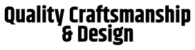Quality Craftsmanship & Design